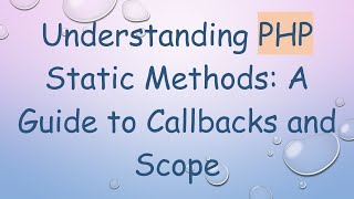Understanding PHP Static Methods: A Guide to Callbacks and Scope