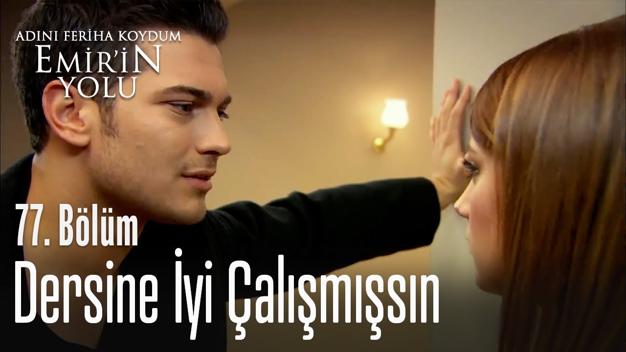 Dersine iyi çalışmışsın - Adını Feriha Koydum Emir'in Yolu 77. Bölüm