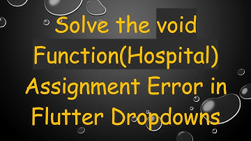 Solve the void Function(Hospital) Assignment Error in Flutter Dropdowns