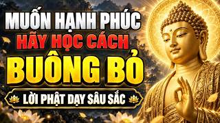 Muốn Tâm An, Đời Hạnh Phúc Hãy Học Cách Buông Bỏ Theo Lời Phật Dạy