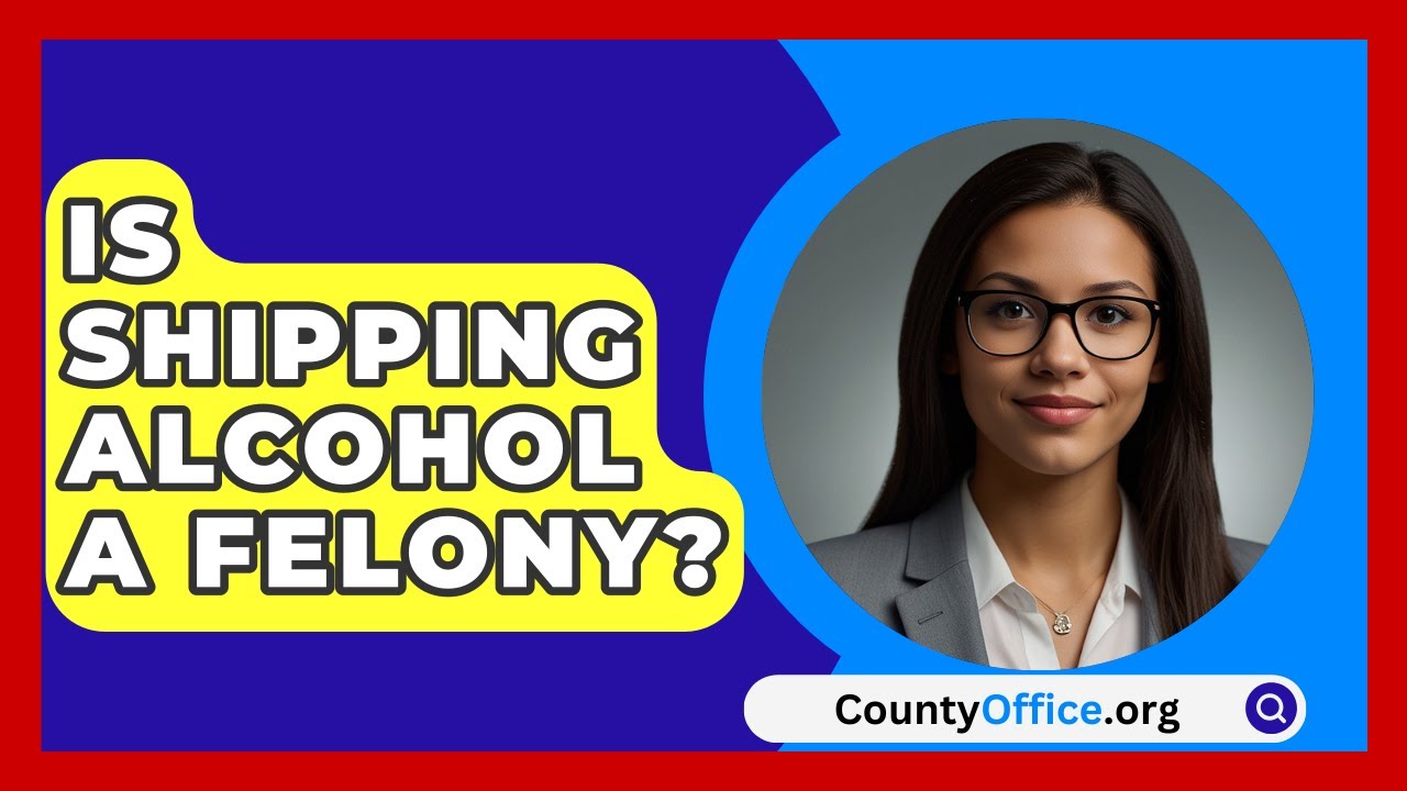 Is Shipping Alcohol A Felony? - CountyOffice.org