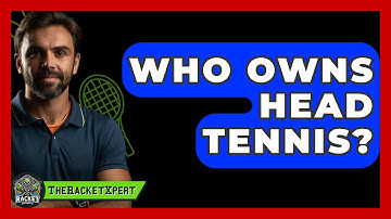 Who Owns Head Tennis? - The Racket Xpert