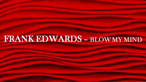 Blow My Mind by Frank Edwards