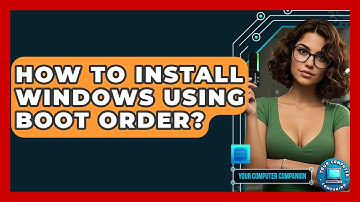 How To Install Windows Using Boot Order? - Your Computer Companion