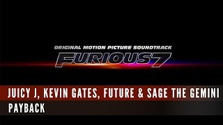 Juicy J, Kevin Gates, Future, Sage The Gemini - PAYBACK [Furious 7]