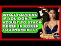 What Happens If You Don't Adjust To Stack Depth In Poker Tournaments? - Poker Pro Academy