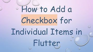How to Add a Checkbox for Individual Items in Flutter