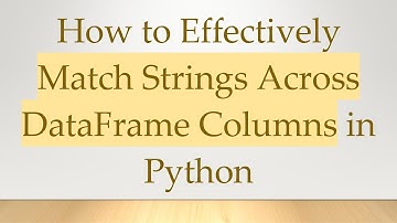 How to Effectively Match Strings Across DataFrame Columns in Python