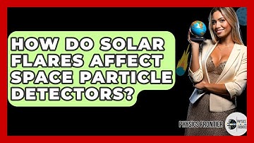How Do Solar Flares Affect Space Particle Detectors? - Physics Frontier