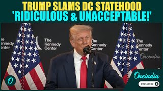 Trump Blasts DC Statehood—Mocks Calls for Statehood While Criticizing ‘Embarrassing’ Appearance