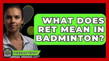 What Does RET Mean In Badminton? - The Racket Xpert