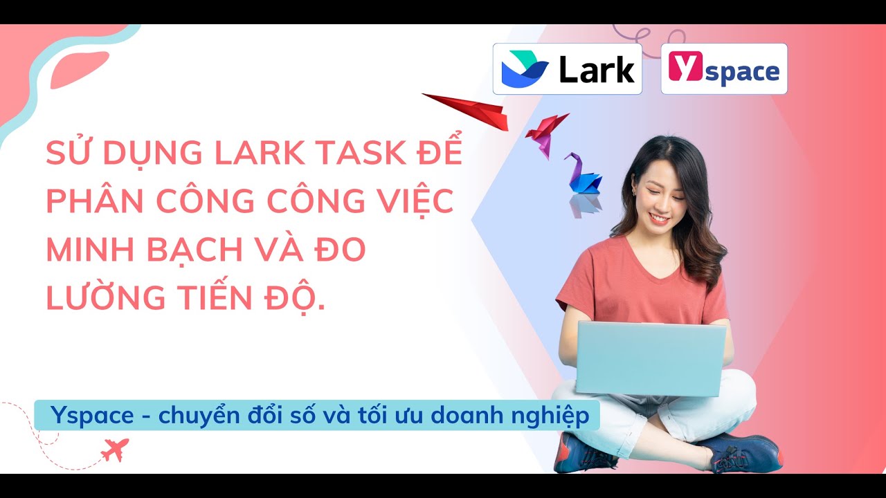 Sử dụng Lark Task để phân công công việc minh bạch và đo lường tiến độ ...