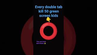 Every Double Tab Kill 50 Green Screen Kids