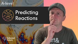 Predicting Reactions A-Level Chemistry Tailored Tutors