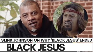 Slink Johnson On Why 'Black Jesus' Ended: 