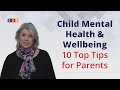 Child Mental Health & Wellbeing- 10 Top Tips for Parents