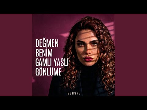 Değmen Benim Gamlı Yaslı Gönlüme