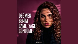 Değmen Benim Gamlı Yaslı Gönlüme