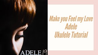 Make you Feel my Love - Adele (UKULELE TUTORIAL) chords