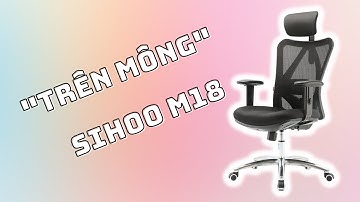 Mở hộp và hướng dẫn lắp ráp chi tiết Ghế Công Thái Học Sihoo M18 Chính Hãng | Có Review sương sương