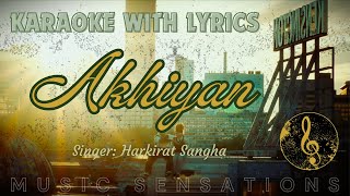 LYRICAL KARAOKE: AKHIYAN | HARKIRAT SANGHA | Starboy X | MUSIC SENSATIONS 🎤🎤🎤