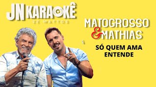 SÓ QUEM AMA ENTENDE  MATOGROSSO & MATHIAS JN KARAOKE