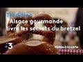 L'Alsace gourmande nous livre les secrets du bretzel - Météo à la carte