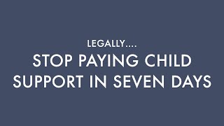 Stop Paying Child Support in (7) DAYS. 'LEGALLY'
