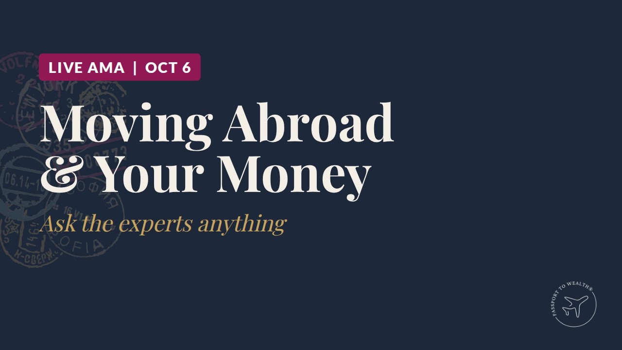 Moving Abroad & Your Money: Ask the Experts Anything (LIVE)