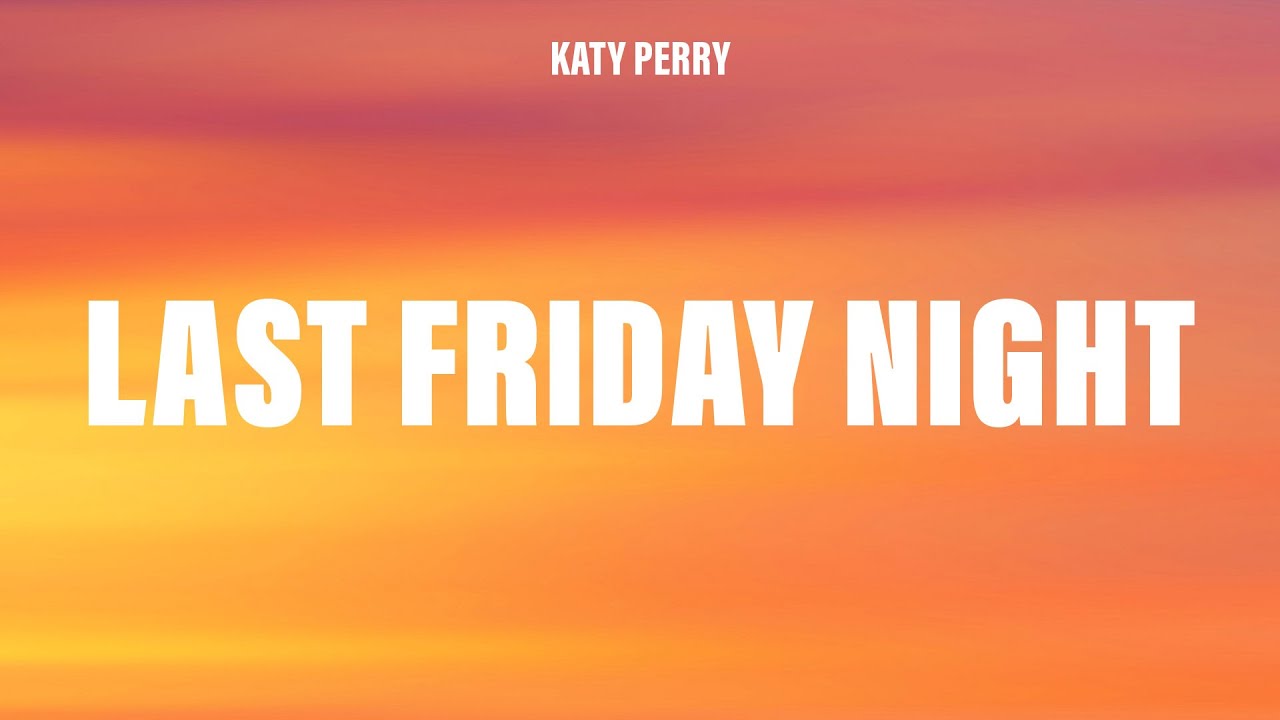 Katy Perry - Last Friday Night (T.G.I.F) (Lyrics)