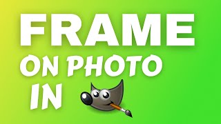 How to Make Frames on Photos in GIMP