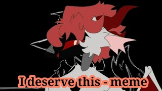 I deserve this - meme ||Animation|| Oc