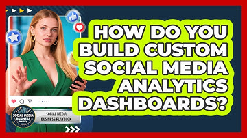 How Do You Build Custom Social Media Analytics Dashboards?