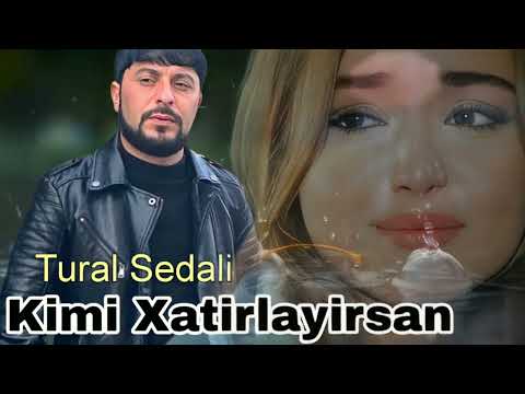 Tural Sedali - Kimi Xatirlayirsan - Official Music