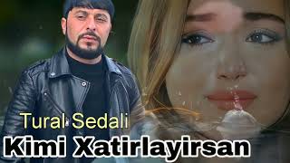 Tural Sedali - Kimi Xatirlayirsan - Official Music