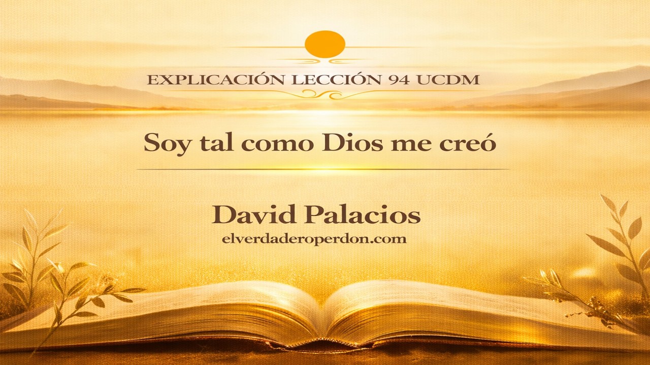 LECCIÓN 94 — Soy tal como Dios me creó | Un Curso de Milagros (9min ...