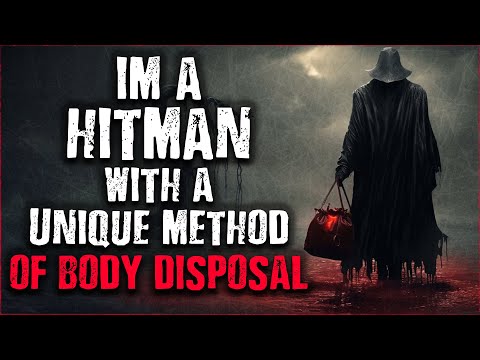 I M A Hitman With A Unique Method Of Body Disposal Scary Stories From The Internet Creepypasta