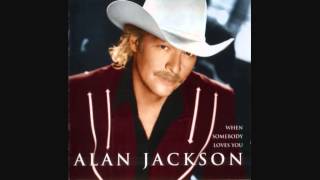 "When Somebody Loves You" - Alan Jackson (Lyrics in description)