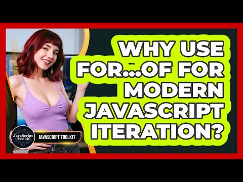 Why Use For...of For Modern JavaScript Iteration? - JavaScript Toolkit