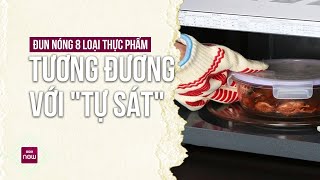 Thường xuyên đun nóng lại 8 thực phẩm này tương đương với “tự sát” mỗi ngày | VTC Now