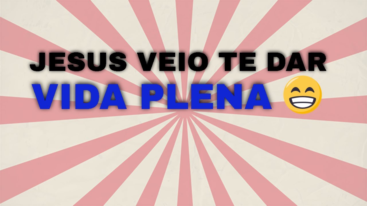Eu Vim Para Que Tenham Vida E Vida Em Abundância 5 - João 10:10 - EU VIM PARA QUE TENHAM VIDA E VIDA EM ABUNDÂNCIA - YouTube