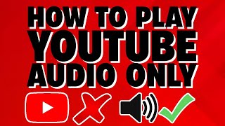 How to play audio only in Youtube