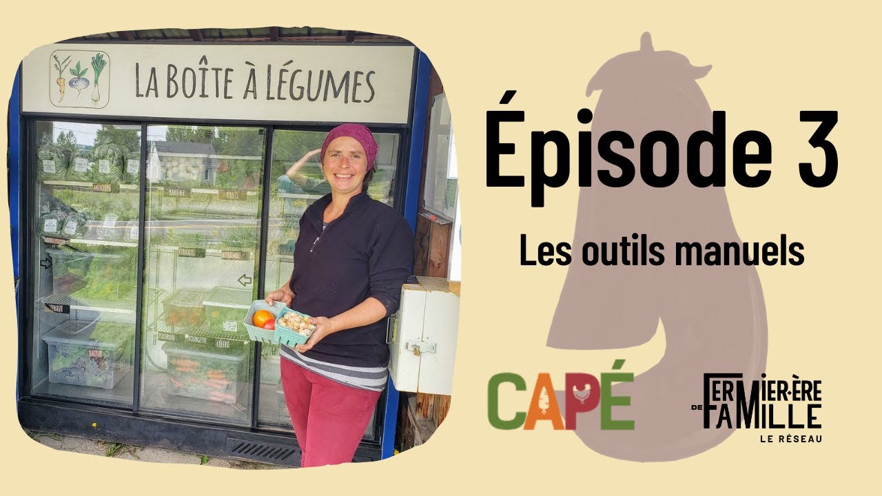 Les outils manuels - Fermiers·ères de famille de l'Estrie en action! -  Épisode 3