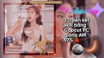 Tut liên kết skill bằng Capcut PC giống AM 97%/🍓Chawon🍓tutorial