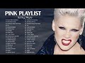 P I N K Greatest Hits Full Album - Best Songs Of P I N K Playlist 2021