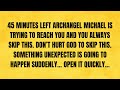 🔴 45 MINUTES LEFT, ARCHANGEL MICHAEL IS TRYING TO...