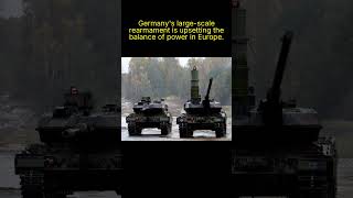 Germany's large-scale rearmament is upsetting the balance of power in Europe.