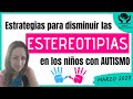 Cómo reducir las ESTEREOTIPIAS en los niños con AUTISMO