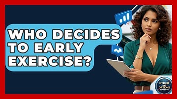 Who Decides To Early Exercise? - Stock and Options Playbook