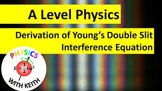 Derivation of Young's Double Slit Interference Equation | A Level Physics